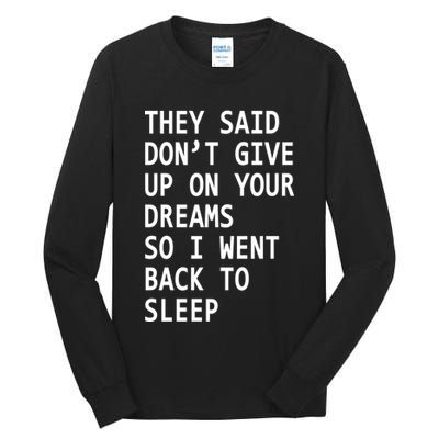 Don't Give Up On Your Dreams Back To Sleep Tall Long Sleeve T-Shirt
