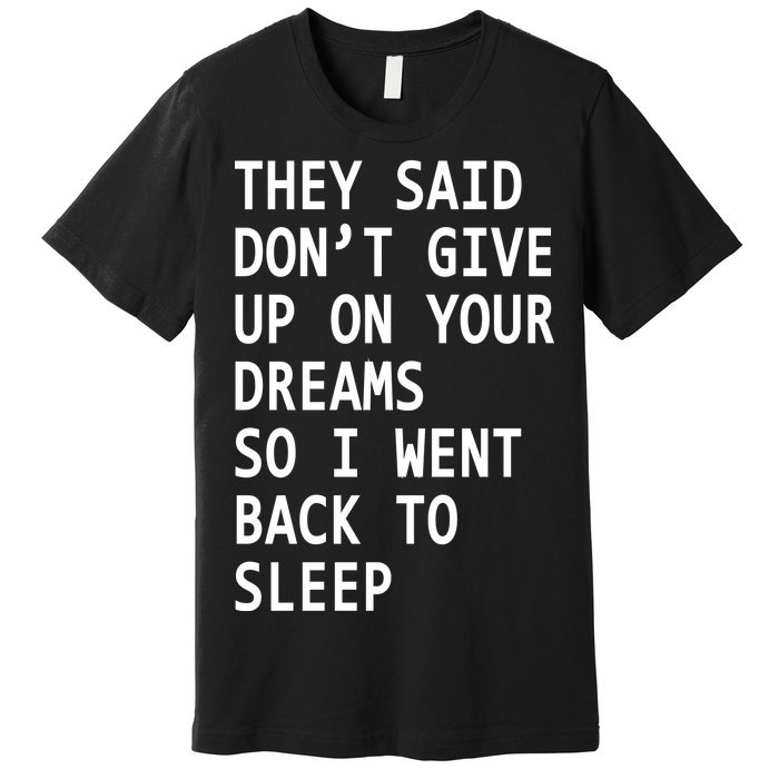 Don't Give Up On Your Dreams Back To Sleep Premium T-Shirt