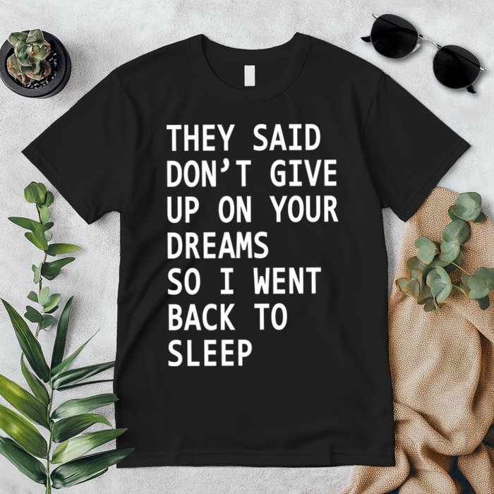 Don't Give Up On Your Dreams Back To Sleep Premium T-Shirt