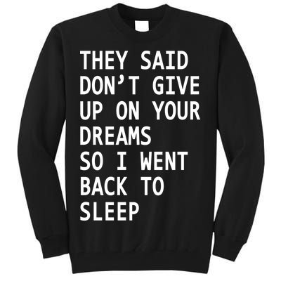 Don't Give Up On Your Dreams Back To Sleep Tall Sweatshirt