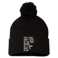 Don't Give Up On Your Dreams Back To Sleep Pom Pom 12in Knit Beanie
