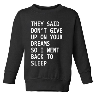 Don't Give Up On Your Dreams Back To Sleep Toddler Sweatshirt