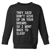 Don't Give Up On Your Dreams Back To Sleep Toddler Sweatshirt