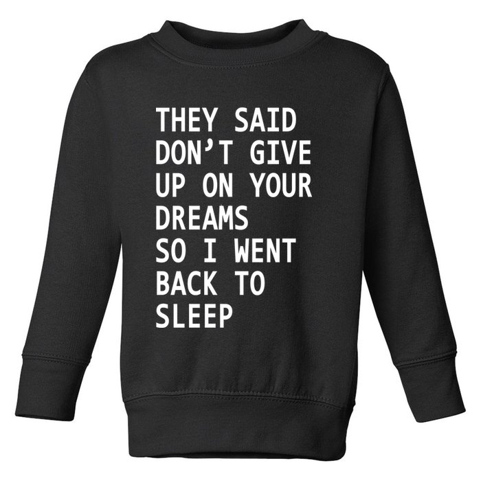 Don't Give Up On Your Dreams Back To Sleep Toddler Sweatshirt