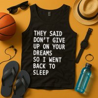 Don't Give Up On Your Dreams Back To Sleep Tank Top