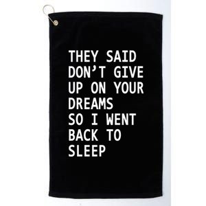 Don't Give Up On Your Dreams Back To Sleep Platinum Collection Golf Towel