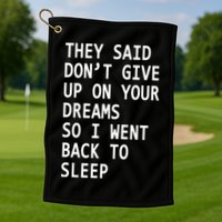 Don't Give Up On Your Dreams Back To Sleep Golf Towel