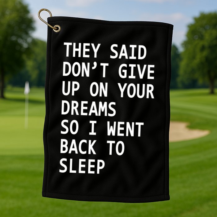 Don't Give Up On Your Dreams Back To Sleep Golf Towel