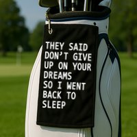 Don't Give Up On Your Dreams Back To Sleep Golf Towel