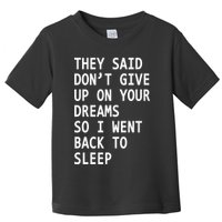 Don't Give Up On Your Dreams Back To Sleep Toddler T-Shirt