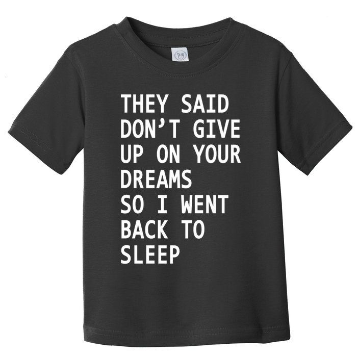Don't Give Up On Your Dreams Back To Sleep Toddler T-Shirt