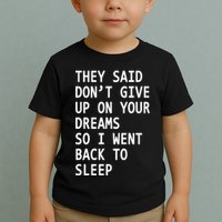 Don't Give Up On Your Dreams Back To Sleep Toddler T-Shirt