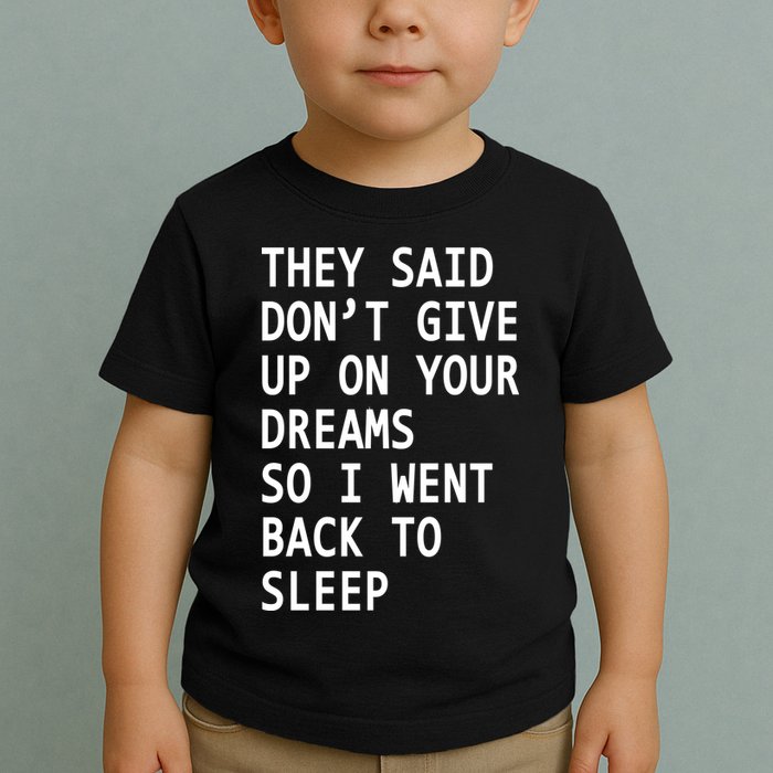 Don't Give Up On Your Dreams Back To Sleep Toddler T-Shirt