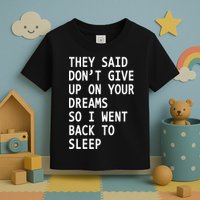 Don't Give Up On Your Dreams Back To Sleep Toddler T-Shirt