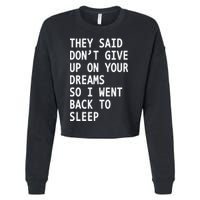 Don't Give Up On Your Dreams Back To Sleep Cropped Pullover Crew