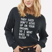 Don't Give Up On Your Dreams Back To Sleep Cropped Pullover Crew
