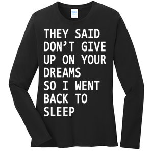 Don't Give Up On Your Dreams Back To Sleep Ladies Long Sleeve Shirt