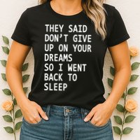 Don't Give Up On Your Dreams Back To Sleep Womens T-Shirt