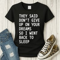 Don't Give Up On Your Dreams Back To Sleep Womens T-Shirt