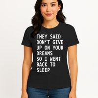 Don't Give Up On Your Dreams Back To Sleep Womens T-Shirt
