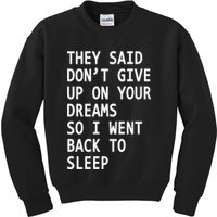 Don't Give Up On Your Dreams Back To Sleep Kids Sweatshirt
