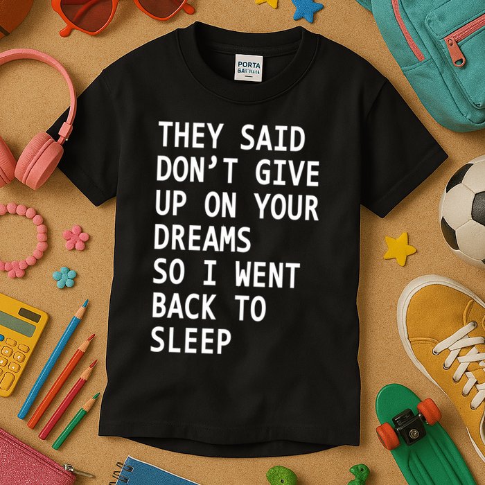 Don't Give Up On Your Dreams Back To Sleep Kids T-Shirt