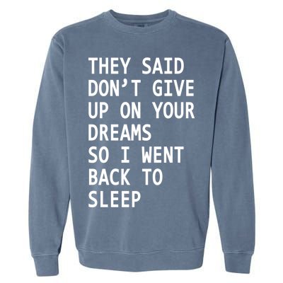 Don't Give Up On Your Dreams Back To Sleep Garment-Dyed Sweatshirt