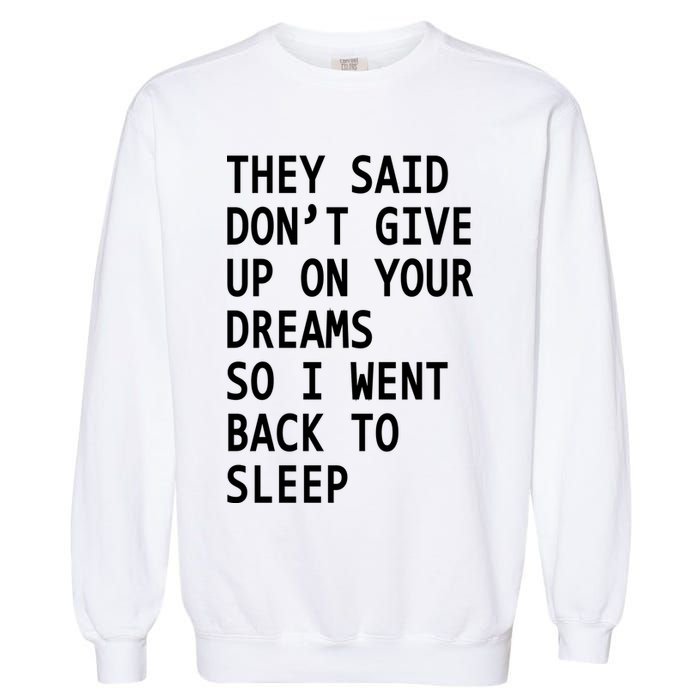 Don't Give Up On Your Dreams Back To Sleep Garment-Dyed Sweatshirt