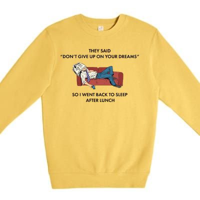 Don't Give Up On Your Dreams Funny Premium Crewneck Sweatshirt