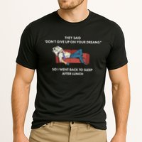 Don't Give Up On Your Dreams Funny Performance Shirt