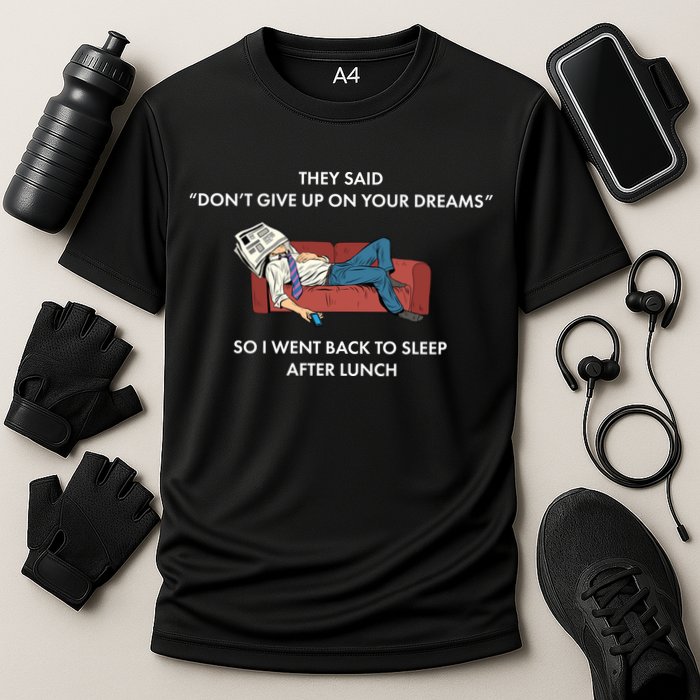 Don't Give Up On Your Dreams Funny Performance Shirt