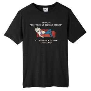 Don't Give Up On Your Dreams Funny Tall Fusion ChromaSoft Performance T-Shirt