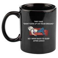 Don't Give Up On Your Dreams Funny 11oz C Handle Ceramic Mug
