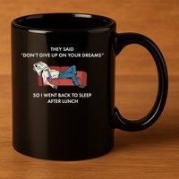 Don't Give Up On Your Dreams Funny 11oz C Handle Ceramic Mug