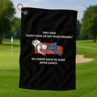 Don't Give Up On Your Dreams Funny Golf Towel