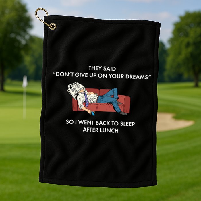 Don't Give Up On Your Dreams Funny Golf Towel