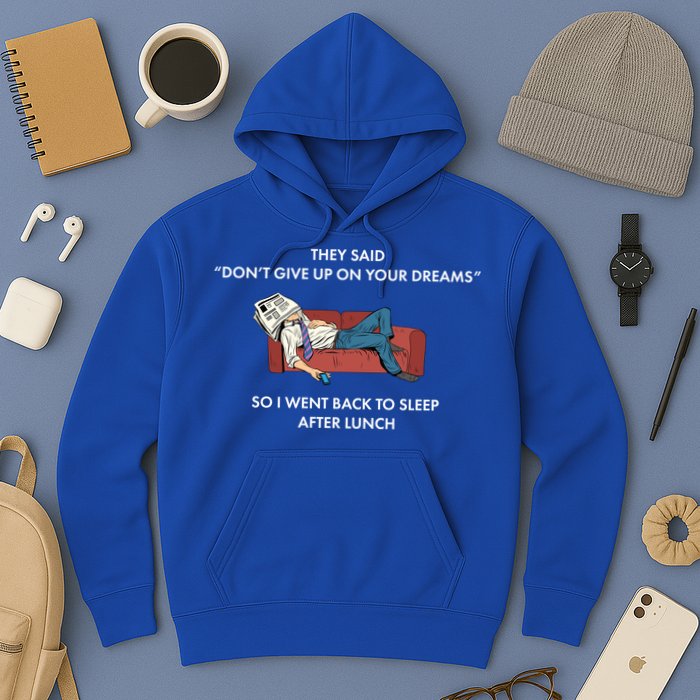 Don't Give Up On Your Dreams Funny Hoodie
