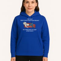 Don't Give Up On Your Dreams Funny Hoodie