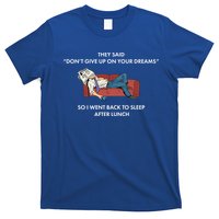 Don't Give Up On Your Dreams Funny T-Shirt