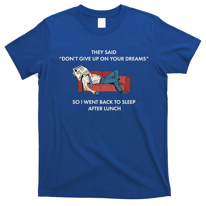 Don't Give Up On Your Dreams Funny T-Shirt