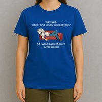 Don't Give Up On Your Dreams Funny T-Shirt