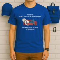 Don't Give Up On Your Dreams Funny T-Shirt