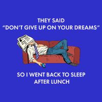Don't Give Up On Your Dreams Funny T-Shirt