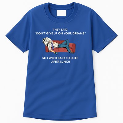 Don't Give Up On Your Dreams Funny Tall T-Shirt