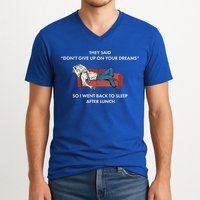 Don't Give Up On Your Dreams Funny V-Neck T-Shirt