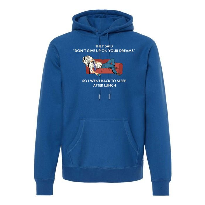 Don't Give Up On Your Dreams Funny Premium Hoodie