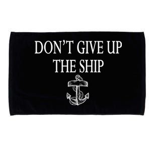 Don't Give Up The Ship Microfiber Hand Towel