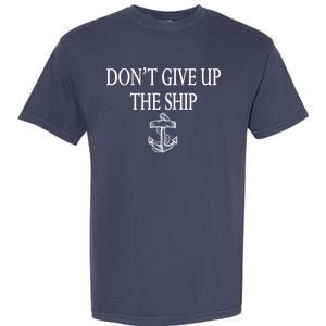 Don't Give Up The Ship Garment-Dyed Heavyweight T-Shirt