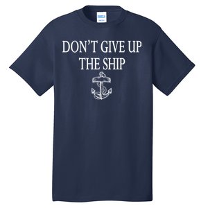 Don't Give Up The Ship Tall T-Shirt