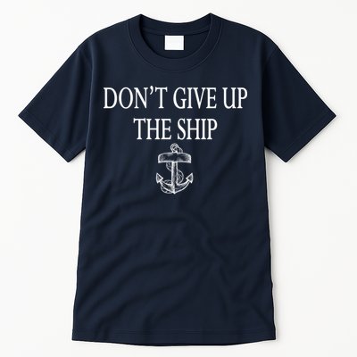 Don't Give Up The Ship Tall T-Shirt